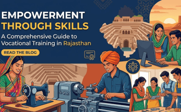 Empowerment Through Skills: A Comprehensive Guide to Vocational Training in Rajasthan