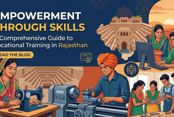 Empowerment Through Skills: A Comprehensive Guide to Vocational Training in Rajasthan
