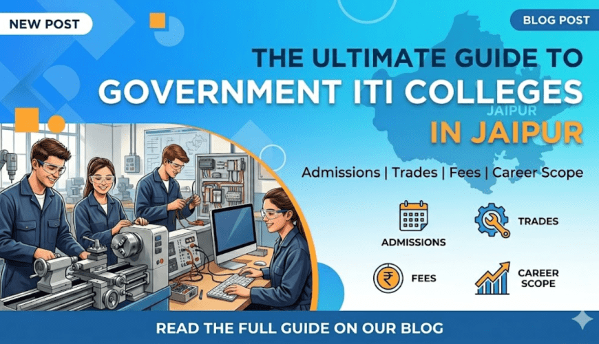 The Ultimate Guide to Government ITI Colleges in Jaipur: Admissions, Trades, Fees, and Career Scope